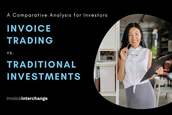Invoice Trading vs. Traditional Investments: A Comparative Analysis for Investors