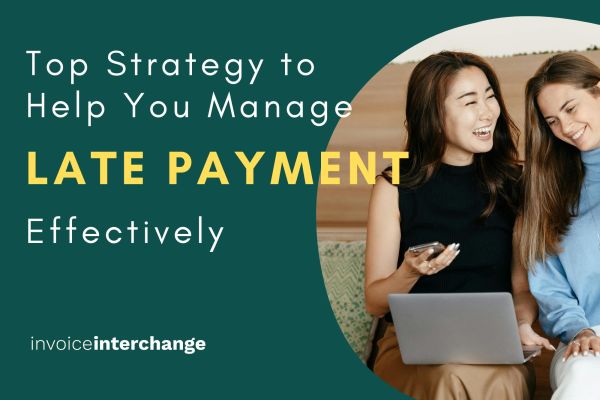 Top strategy to help you manage late payment effectively