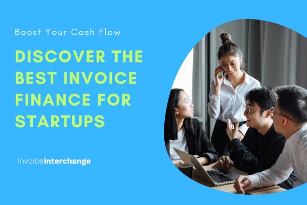 Discover the Best Invoice Finance for Startups: Boost Your Cash Flow