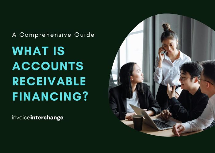 What Is Accounts Receivable Financing? A Comprehensive Guide